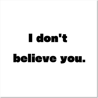 I don't believe you Posters and Art